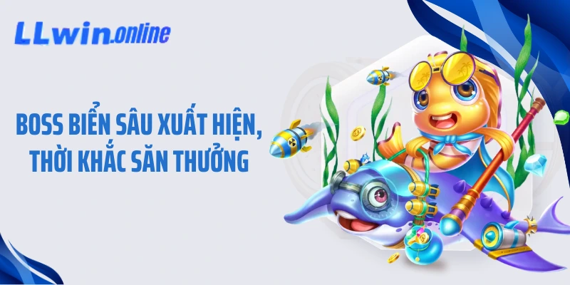 Boss biển sâu xuất hiện, thời khắc săn thưởng