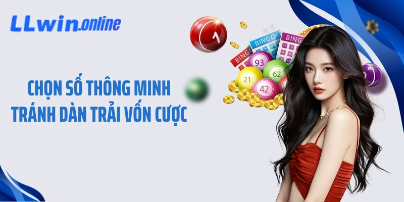 Chọn số thông minh tránh dàn trải vốn cược