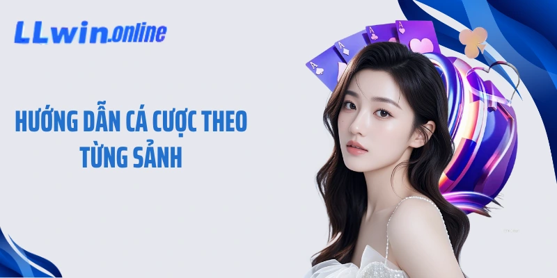 Hướng dẫn cá cược theo từng sảnh