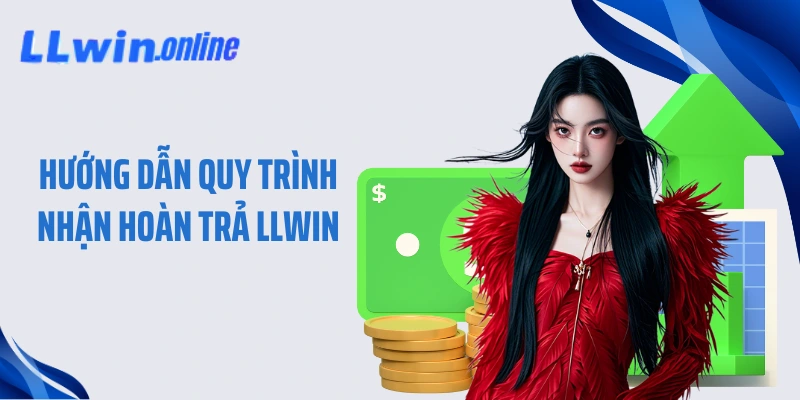Hướng dẫn quy trình nhận hoàn trả LLWIN