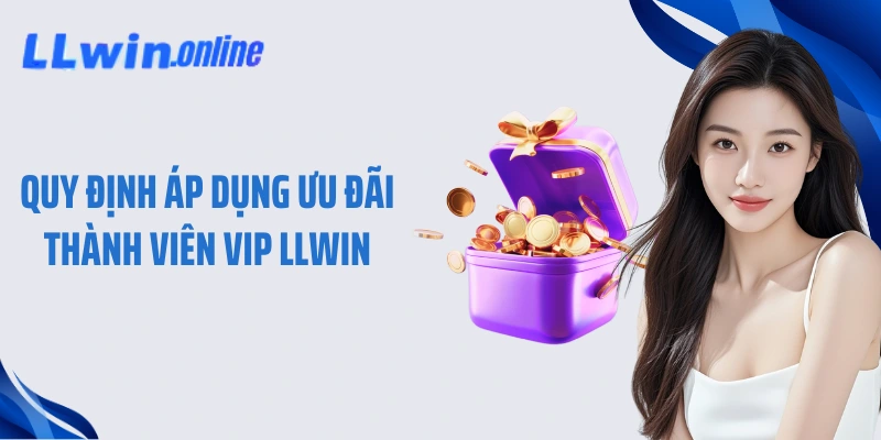 Quy định áp dụng ưu đãi thành viên VIP LLWIN