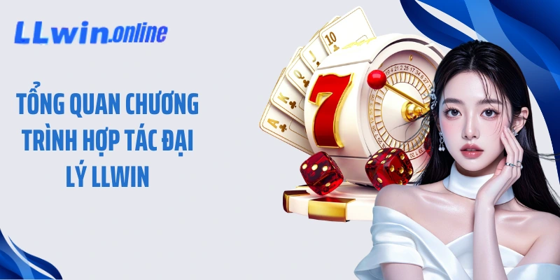 Tổng quan chương trình hợp tác đại lý LLWIN