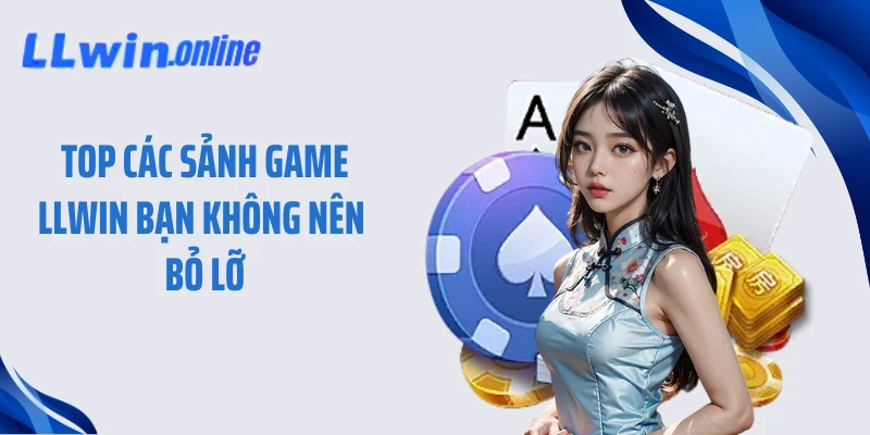 Top các sảnh game LLWIN bạn không nên bỏ lỡ